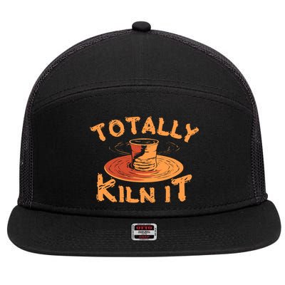 Totally Kiln It Funny Pottery Ceramics Artist Gift Funny Gift 7 Panel Mesh Trucker Snapback Hat