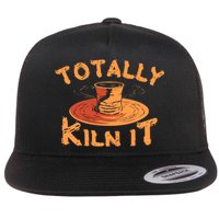 Totally Kiln It Funny Pottery Ceramics Artist Gift Funny Gift Flatbill Hat