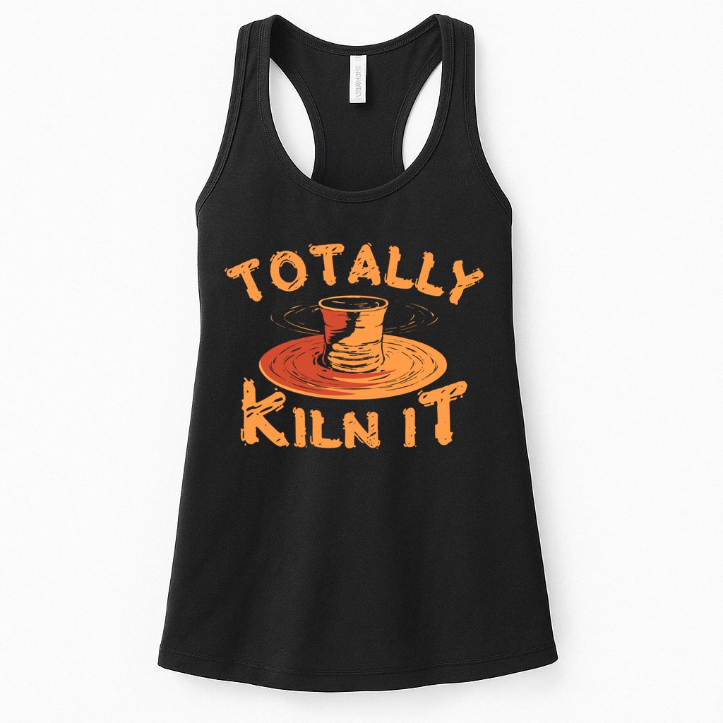 Totally Kiln It Funny Pottery Ceramics Artist Gift Funny Gift Womens Tank Top