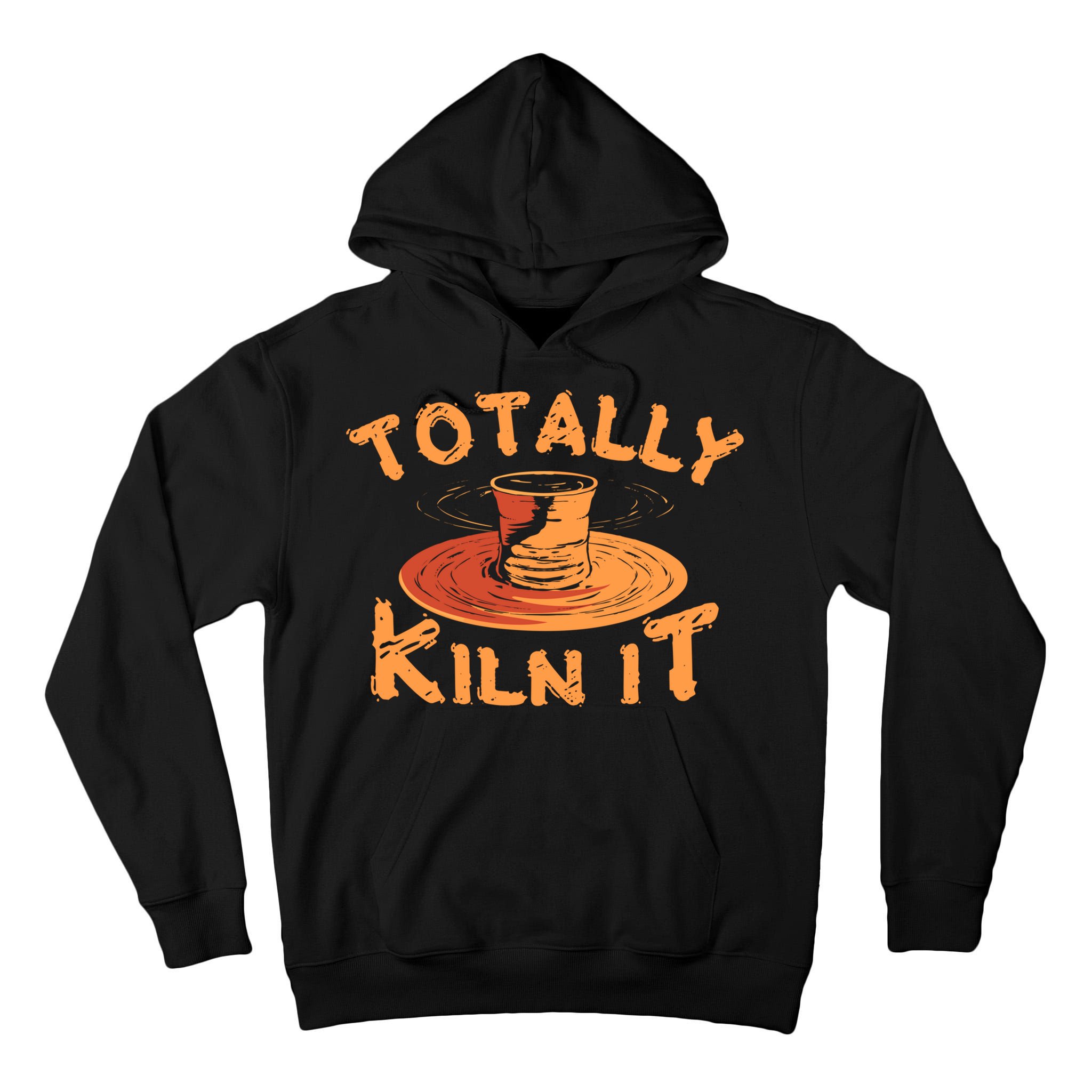 Totally Kiln It Funny Pottery Ceramics Artist Gift Funny Gift Tall Hoodie