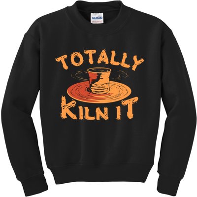 Totally Kiln It Funny Pottery Ceramics Artist Gift Funny Gift Kids Sweatshirt