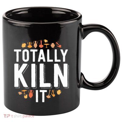 Totally Kiln It Funny Pottery  Gift Ceramics Artist 11oz C Handle Ceramic Mug