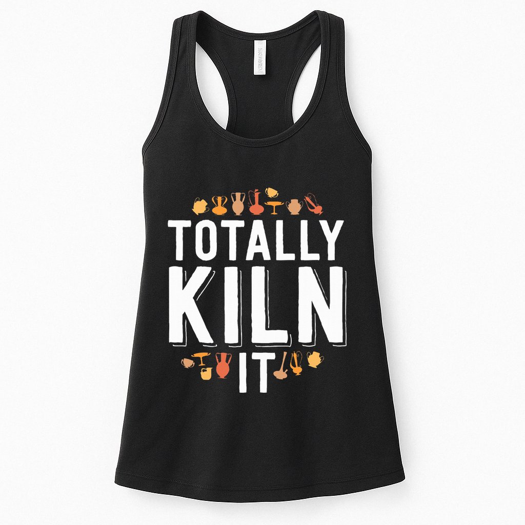Totally Kiln It Funny Pottery  Gift Ceramics Artist Womens Tank Top