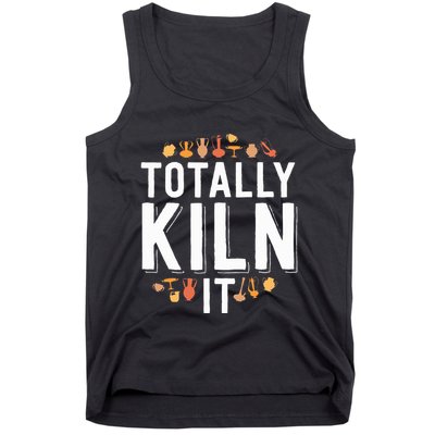 Totally Kiln It Funny Pottery  Gift Ceramics Artist Tank Top