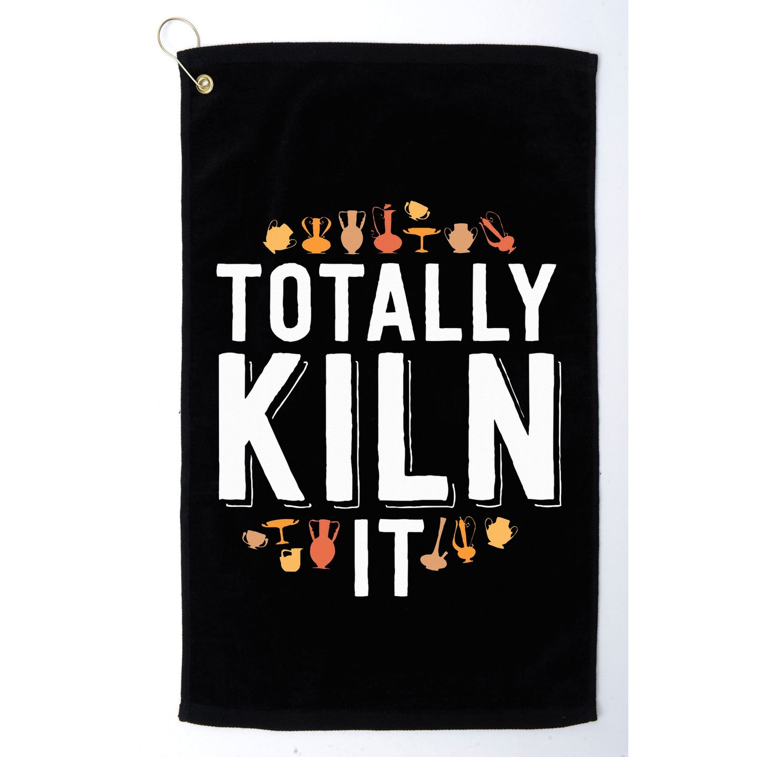 Totally Kiln It Funny Pottery  Gift Ceramics Artist Golf Towel