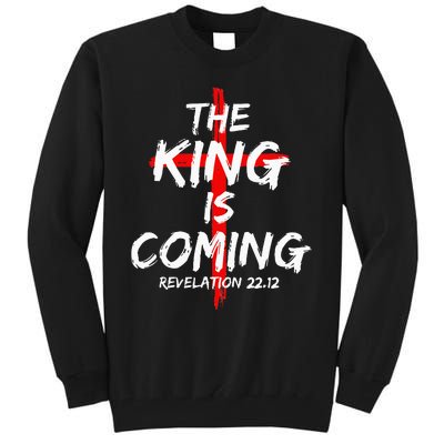 The King Is Coming Jesus Is Coming Faith Christian Apparel Tall Sweatshirt