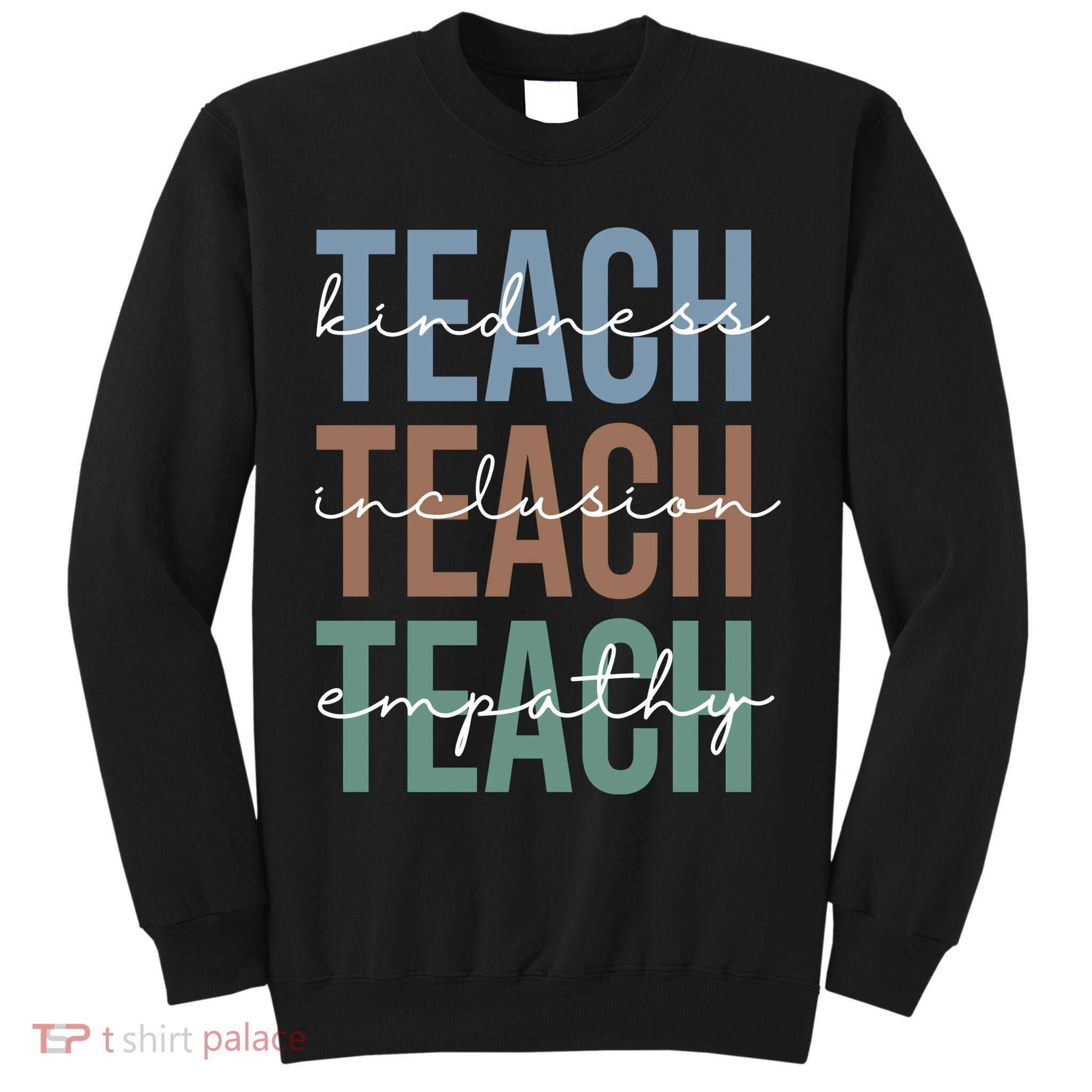 Teach Kindness Inclusion Empathy Tall Sweatshirt