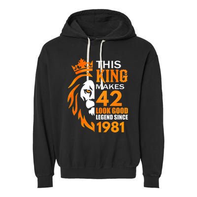 This King Makes 42 Look Good Legend Since 1981 Garment-Dyed Fleece Hoodie