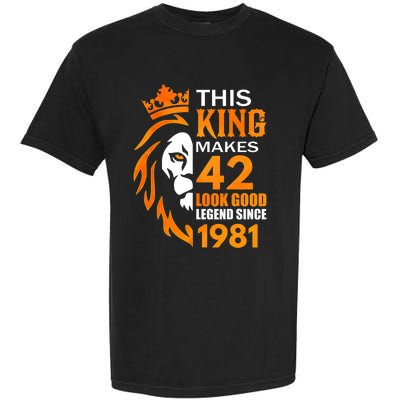 This King Makes 42 Look Good Legend Since 1981 Garment-Dyed Heavyweight T-Shirt