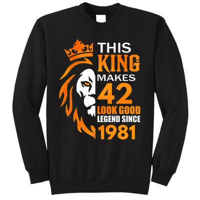 This King Makes 42 Look Good Legend Since 1981 Sweatshirt