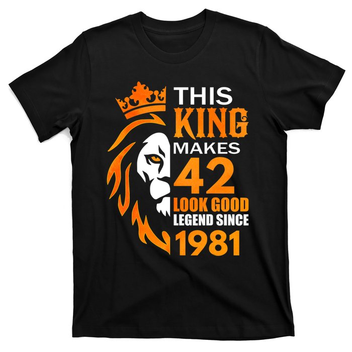 This King Makes 42 Look Good Legend Since 1981 T-Shirt