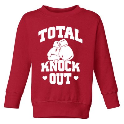 Total Knock Out Boxing Cute Gift Toddler Sweatshirt