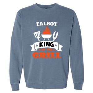 Talbot King Of The Grill Grilling Bbq Chef Master Cooking Gift Garment-Dyed Sweatshirt