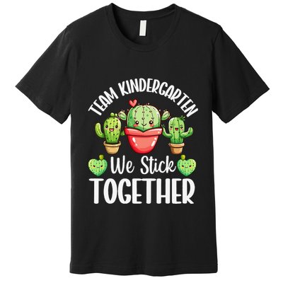 Team Kindergarten We Stick Together Cactus Back To School Gift Premium T-Shirt