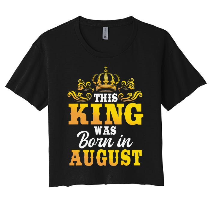 This King Was Born In August Birthday Party Celebration Women's Crop Top Tee