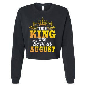 This King Was Born In August Birthday Party Celebration Cropped Pullover Crew