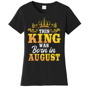 This King Was Born In August Birthday Party Celebration Women's T-Shirt