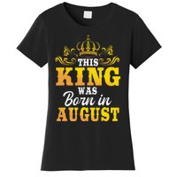 This King Was Born In August Birthday Party Celebration Women's T-Shirt