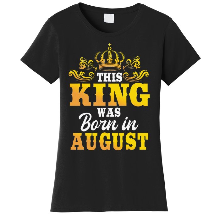 This King Was Born In August Birthday Party Celebration Women's T-Shirt