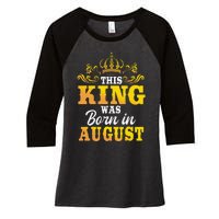 This King Was Born In August Birthday Party Celebration Women's Tri-Blend 3/4-Sleeve Raglan Shirt