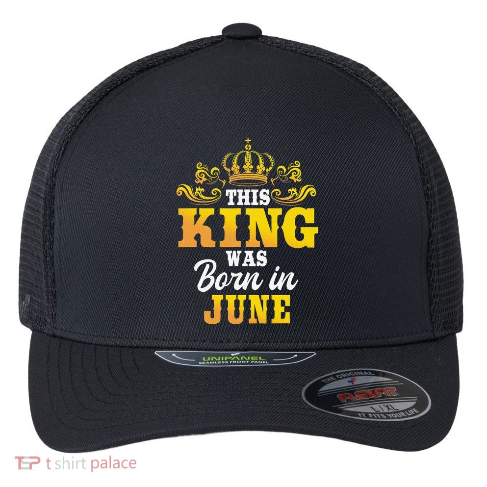 This King Was Born In June Birthday Party Celebration Flexfit Unipanel Trucker Cap