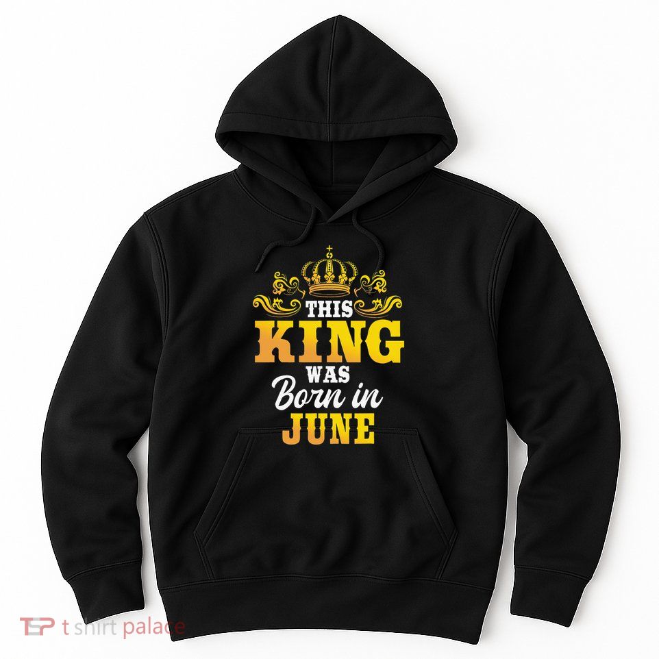 This King Was Born In June Birthday Party Celebration Hoodie