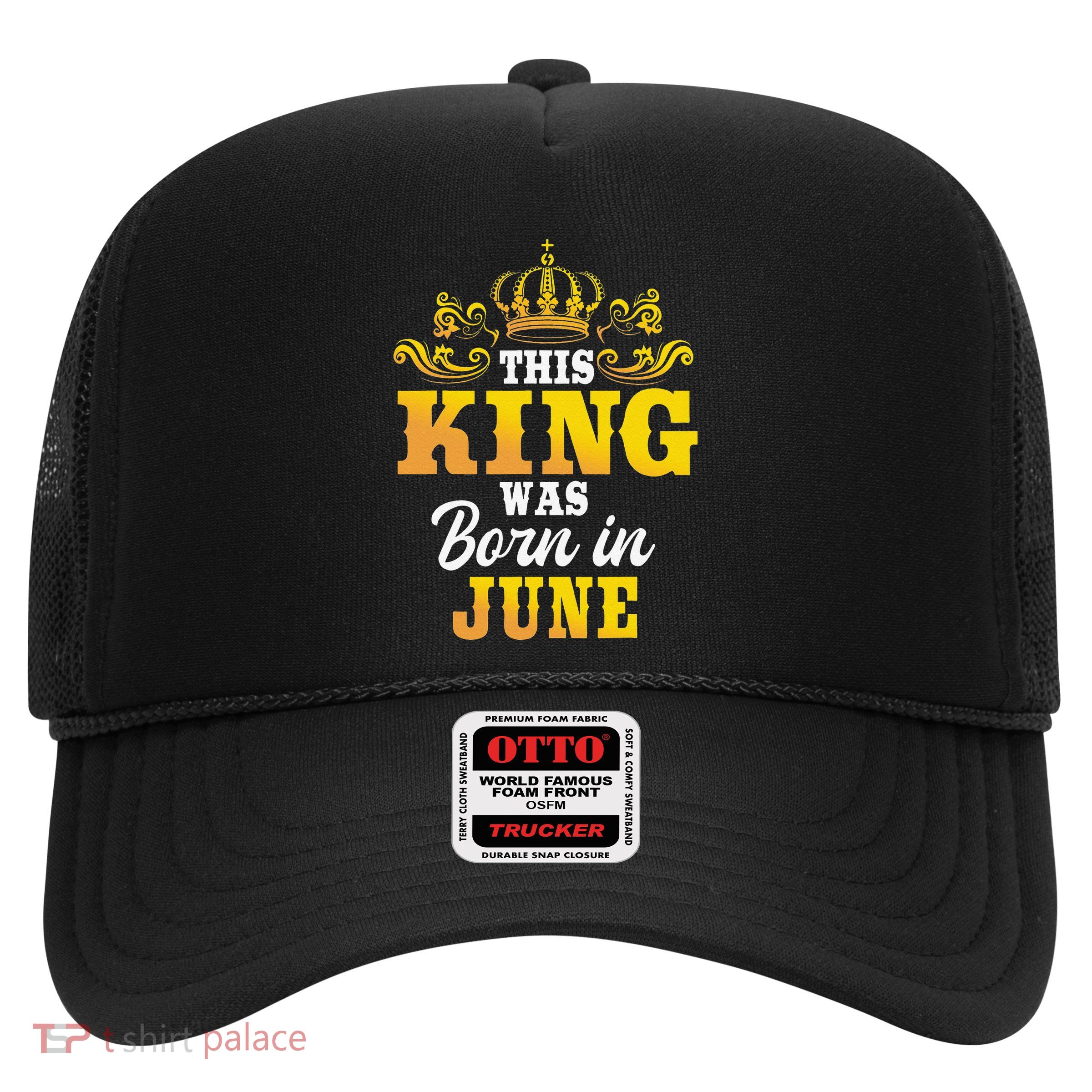 This King Was Born In June Birthday Party Celebration Trucker Hat