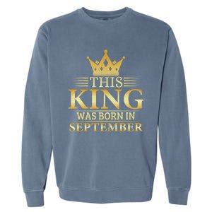 This King Was Born In September Birthday Celebration Gift Garment-Dyed Sweatshirt