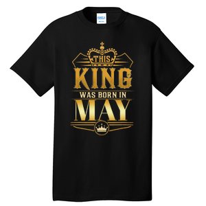 This King was born in May Birthday King Best Birthday Tall T-Shirt