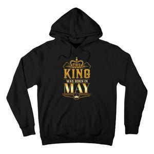 This King was born in May Birthday King Best Birthday Tall Hoodie