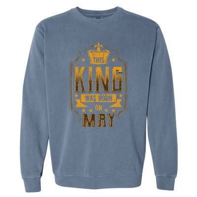 This King Was Born In May Royal Theme Birthday Party Garment-Dyed Sweatshirt