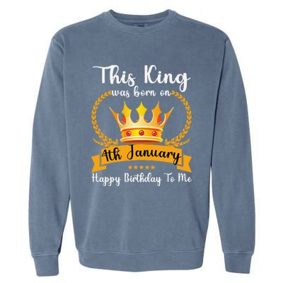 This King Was Born On 4th January Cool Jan Father Papa Uncle Garment-Dyed Sweatshirt