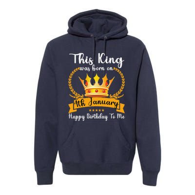 This King Was Born On 4th January Cool Jan Father Papa Uncle Premium Hoodie