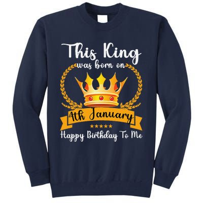 This King Was Born On 4th January Cool Jan Father Papa Uncle Tall Sweatshirt