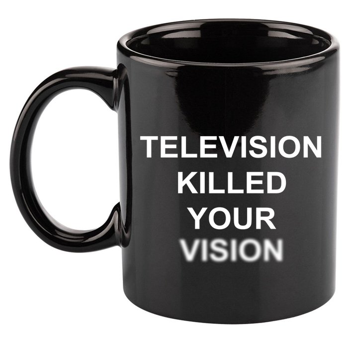 Television Killed Your Vision 11oz C Handle Ceramic Mug