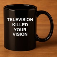 Television Killed Your Vision 11oz C Handle Ceramic Mug