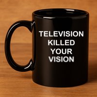 Television Killed Your Vision 11oz C Handle Ceramic Mug
