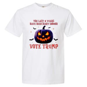 The Last 4 Years Have Been Scary Enough Vote Trump In 2024 Garment-Dyed Heavyweight T-Shirt