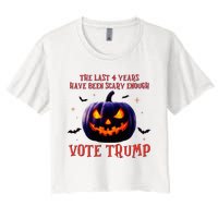 The Last 4 Years Have Been Scary Enough Vote Trump In 2024 Women's Crop Top Tee