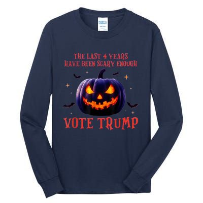 The Last 4 Years Have Been Scary Enough Vote Trump In 2024 Tall Long Sleeve T-Shirt