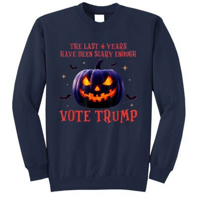 The Last 4 Years Have Been Scary Enough Vote Trump In 2024 Tall Sweatshirt