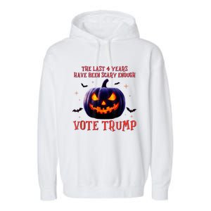 The Last 4 Years Have Been Scary Enough Vote Trump In 2024 Garment-Dyed Fleece Hoodie