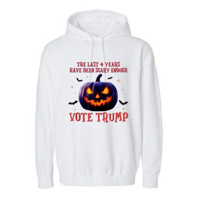 The Last 4 Years Have Been Scary Enough Vote Trump In 2024 Garment-Dyed Fleece Hoodie