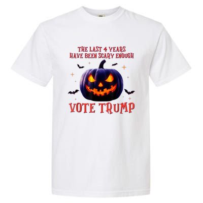 The Last 4 Years Have Been Scary Enough Vote Trump In 2024 Garment-Dyed Heavyweight T-Shirt