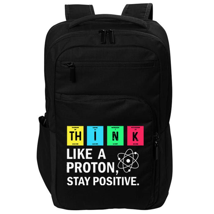 Think Like A Proton Stay Positive Funny Science Impact Tech Backpack