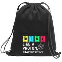 Think Like A Proton Stay Positive Funny Science Sweatshirt Cinch Pack Bag