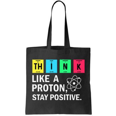 Think Like A Proton Stay Positive Funny Science Tote Bag