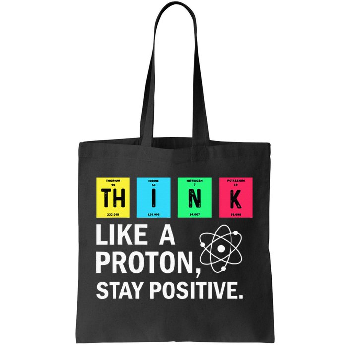 Think Like A Proton Stay Positive Funny Science Tote Bag