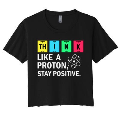 Think Like A Proton Stay Positive Funny Science Women's Crop Top Tee