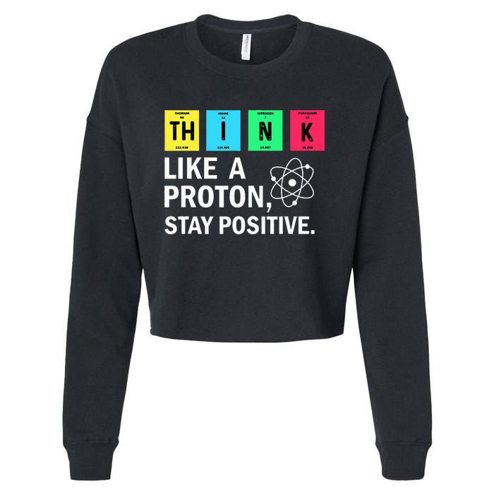 Think Like A Proton Stay Positive Funny Science Cropped Pullover Crew